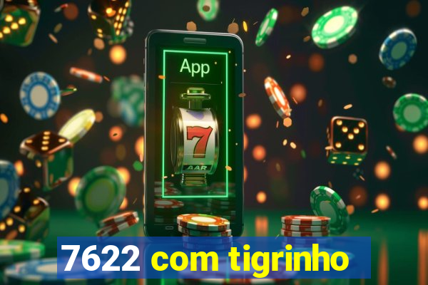 7622 com tigrinho