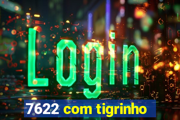 7622 com tigrinho