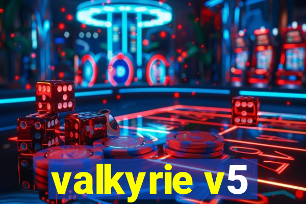 valkyrie v5