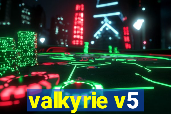 valkyrie v5