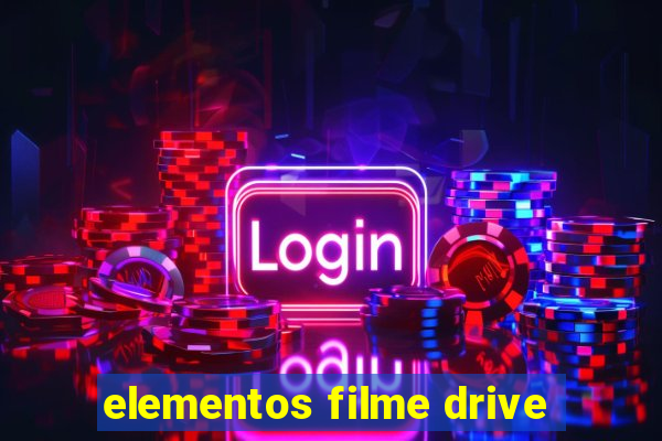 elementos filme drive