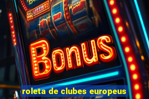 roleta de clubes europeus