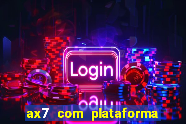 ax7 com plataforma de jogos