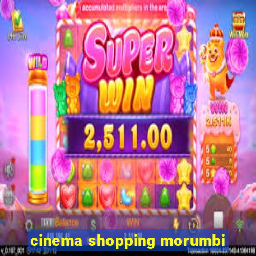 cinema shopping morumbi