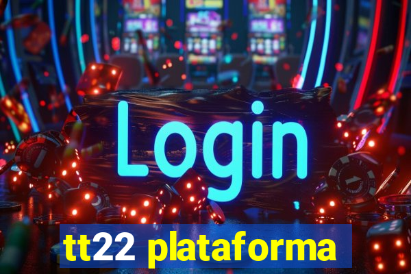 tt22 plataforma