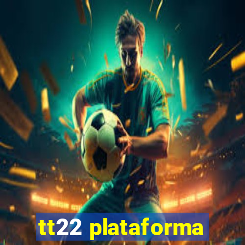 tt22 plataforma