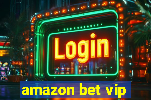 amazon bet vip