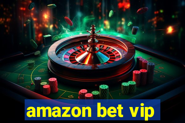 amazon bet vip