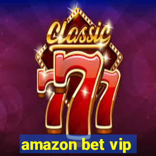 amazon bet vip