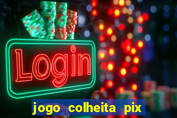 jogo colheita pix paga mesmo