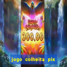 jogo colheita pix paga mesmo