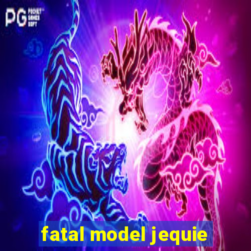 fatal model jequie