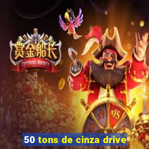 50 tons de cinza drive