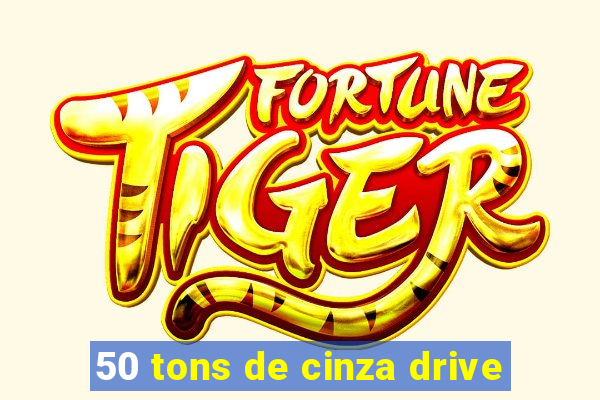 50 tons de cinza drive