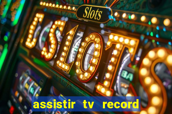 assistir tv record bahia ao vivo agora