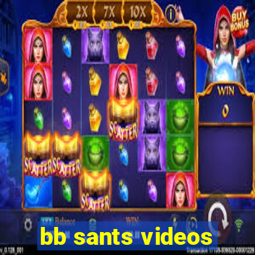 bb sants videos