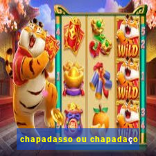 chapadasso ou chapadaço