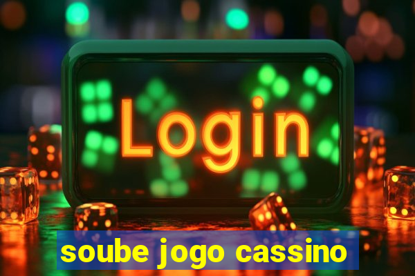 soube jogo cassino