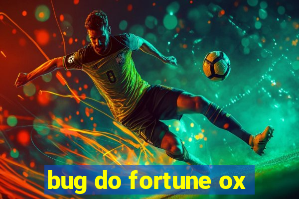 bug do fortune ox