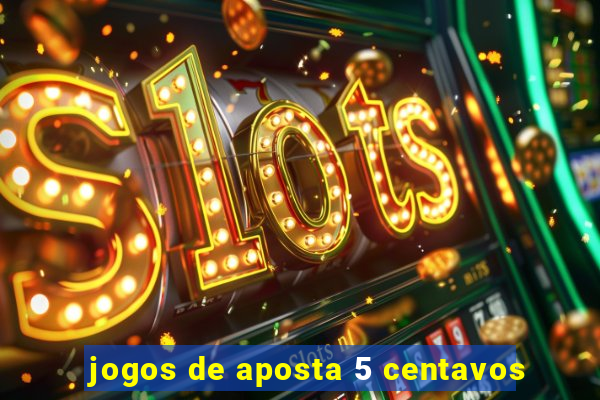 jogos de aposta 5 centavos