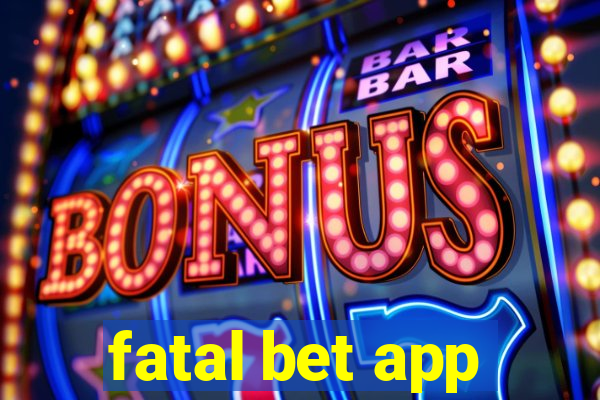 fatal bet app