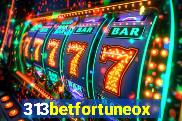 313betfortuneox