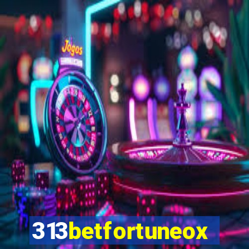 313betfortuneox