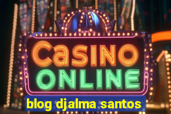 blog djalma santos