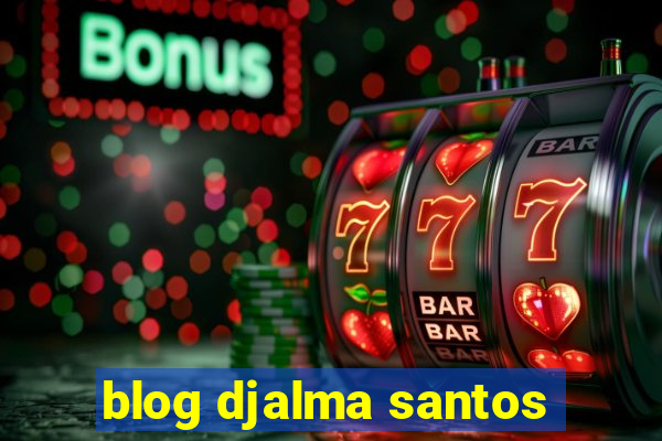 blog djalma santos