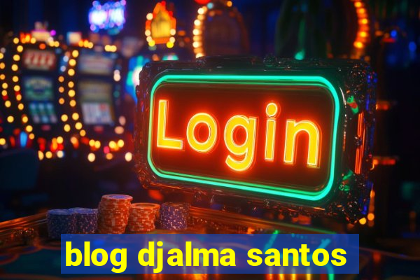 blog djalma santos