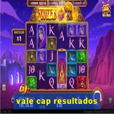 vale cap resultados