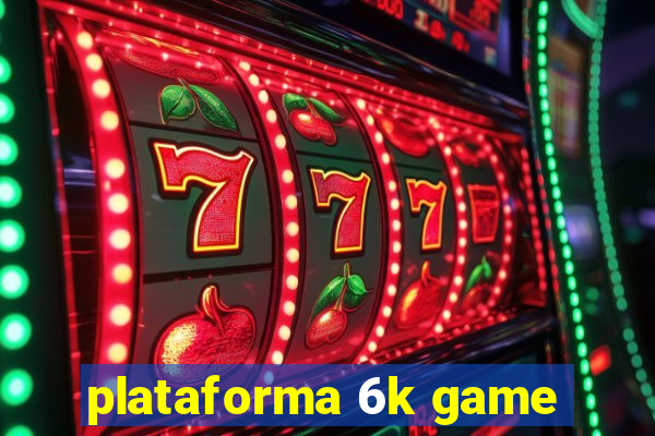 plataforma 6k game