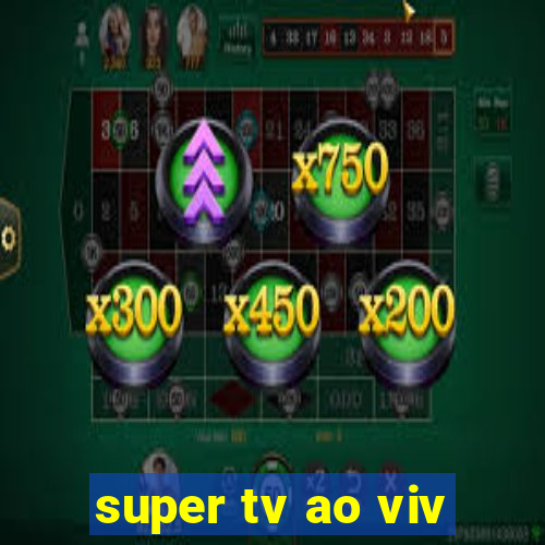 super tv ao viv