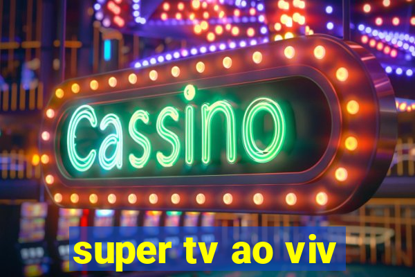 super tv ao viv