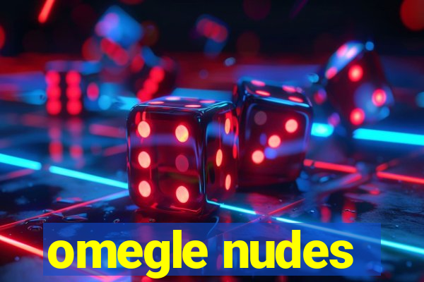 omegle nudes