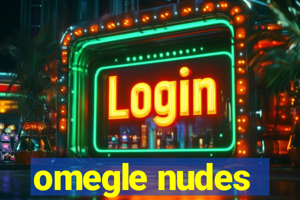 omegle nudes