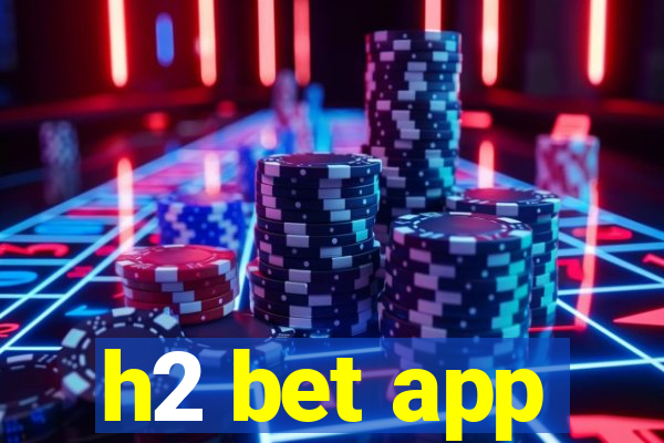 h2 bet app