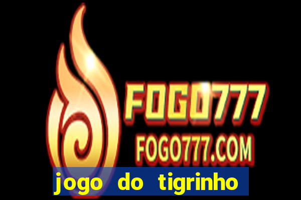 jogo do tigrinho plataforma chinesa