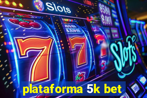 plataforma 5k bet