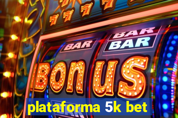 plataforma 5k bet