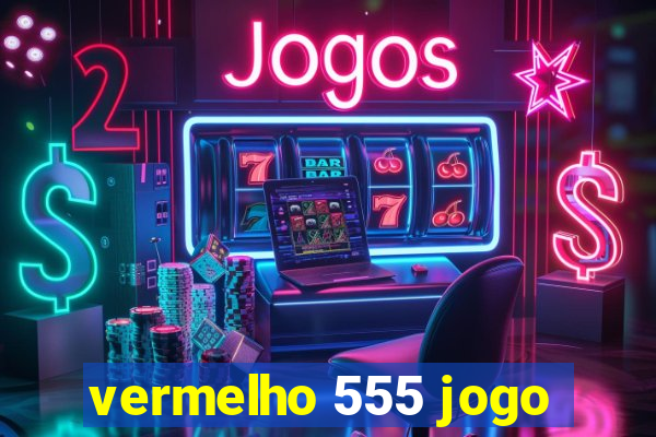 vermelho 555 jogo