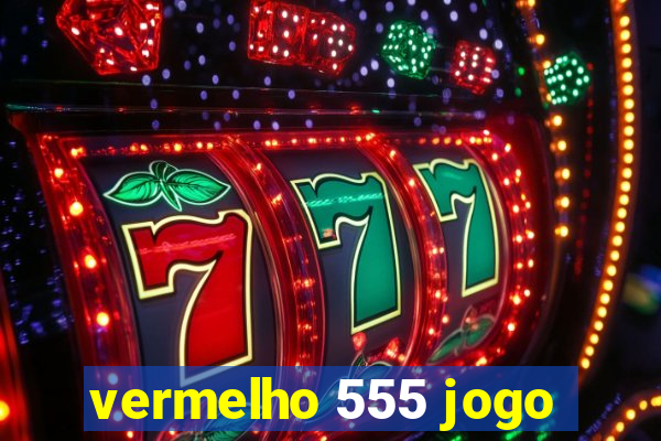 vermelho 555 jogo