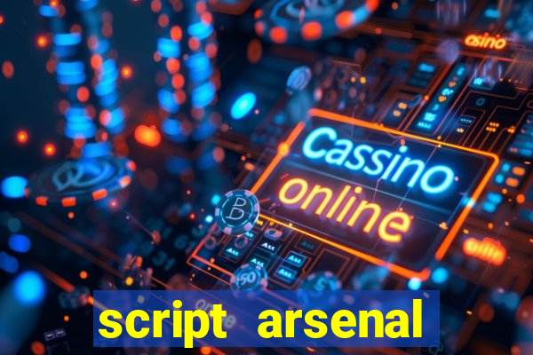 script arsenal pastebin aimbot