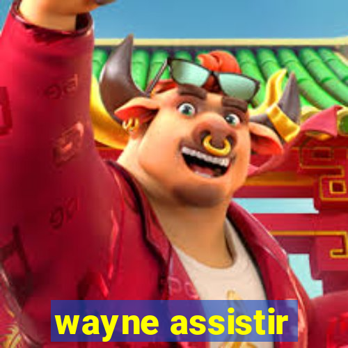 wayne assistir