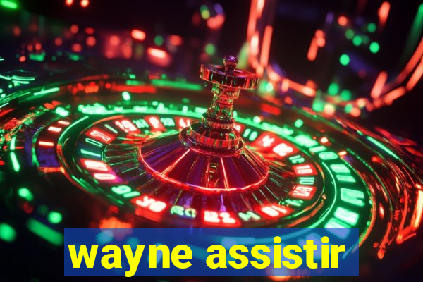 wayne assistir