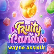 wayne assistir