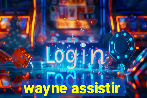 wayne assistir