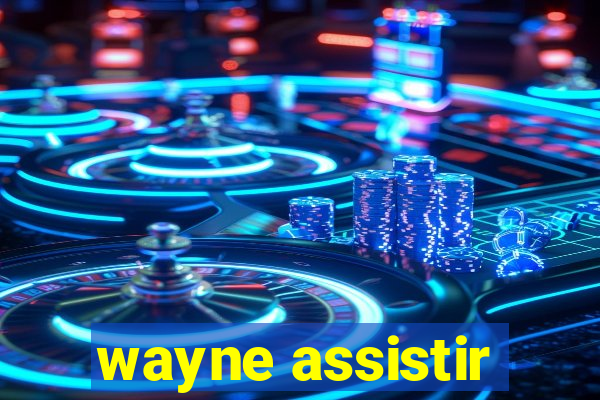 wayne assistir