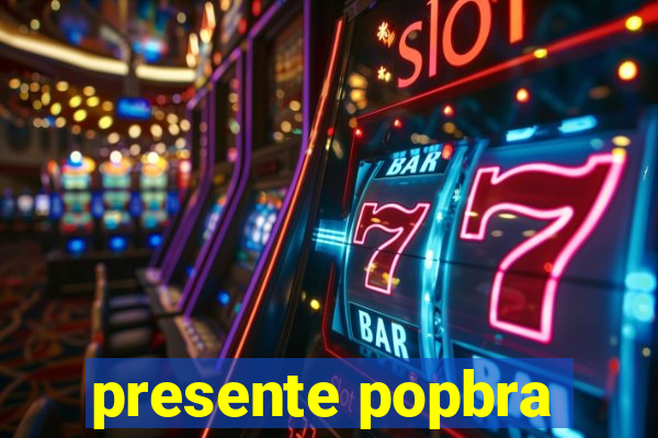 presente popbra