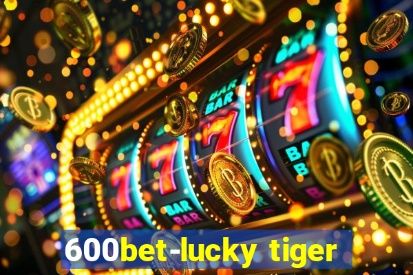 600bet-lucky tiger